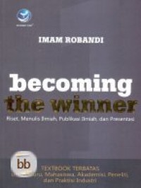 Image of BECOMING THE WINNER : Riset, menulis Ilmiah, Publikasi Ilmiah, dan presentasi