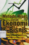 Metode Riset untuk Ekonomi & Bisnis: Teori, Konsep & Praktik Penelitian Bisnis (Dilengkapi Perhitungan Pengelolaan Data dengan IBM SPSS 22.0)