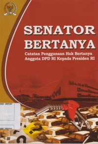 Image of Senator Bertanya : Catatan Penggunaan hak Bertanya Anggota DPD RI Kepada Presiden RI