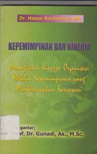 Image of Kepemimpinan Dan Kinerja : PENINGKATAN KINERJA ORGANISASI MELALUI KEPEMIMPINAN YANG MEMBERDYAKAN KARYAWAN HASAN