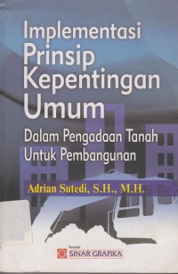Implementasi Prinsip Kepentingan Umum Dalama Pengadaan Tanah Untuk Pembangunan