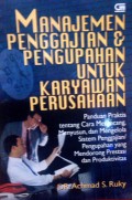 Manajemen penggajian, & pengupahan untuk karyawan perusahaan: panduan praktis untuk merancang, menyusun, dan mengelola sistem pengajian, pengupahan yang mendorong prestasi dan produktifitas