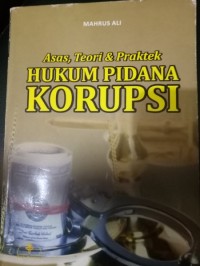 Image of Asas, Teori dan Praktek Hukum Pidana Korupsi