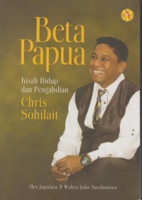Image of Beta Papua : Kisah hidup dan Pengabdian Chris Sohilait