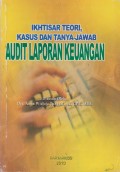 IKHTISAR TEORI, KASUS DAN TANYA JAWAB AUDIT LAPORAN KEUANGAN