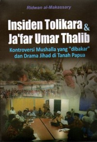 Image of INSIDEN TOLIKARA & JA'FAR UMAR THALIB : KONTROVERSI MUSHALLA YANG DI BAKAR DAN DRAMA JIHAD DI TANAH PAPUA