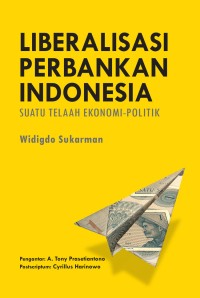 Image of LIBERALISASI PERBANKAN INDONESIA : Suatu Telaah Ekonomi-Politik