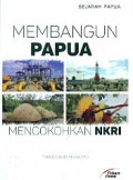 MEMBANGUN PAPUA BMENGKOKOHKAN NKRI