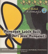 Image of MENCEGAH LEBIH BAIK DARIPADA MENGOBATI : MODUL UNTUK REMAJA