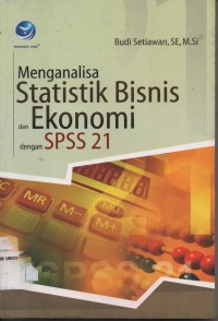 Image of MENGANALISA STATISTIK BISNIS DAN EKONOMI DENGAN SPSS 21