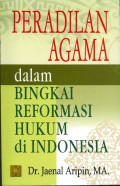 Peradilan Agama Dalam Bingkai Reformasi Hukum di Indonesia
