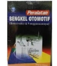 Image of Peralatan Bengkel Otomotif : (Konstruksi & Penggunaannya)