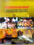 Perserikatan Masyarakat : Dalam Otoritas Adat Kabupaten Jayapura
