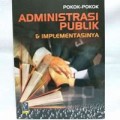 Pokok-Pokok ADMINISTRASI PUBLIK & Implementasinya