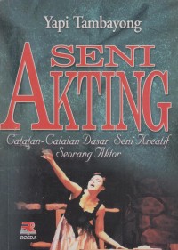Seni Akting : Catatan-catatan Dasar Seni Kreatif Seorang Aktor
