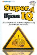 Super Tes IQ : sinonim, antonim, acak kata, matematika, daret, angka, tes gambar