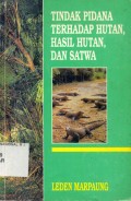 TINDAK PIDANA TERHADAP HUTAN, HASIL HUTAN, DAN SATWA
