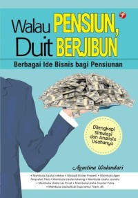 Walau Pensiun, Duit Berjibun : Berbagai Ide Bisnis Bagi Pensiunan